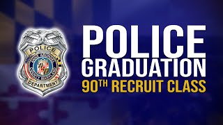 90th Police Recruit Class Graduation