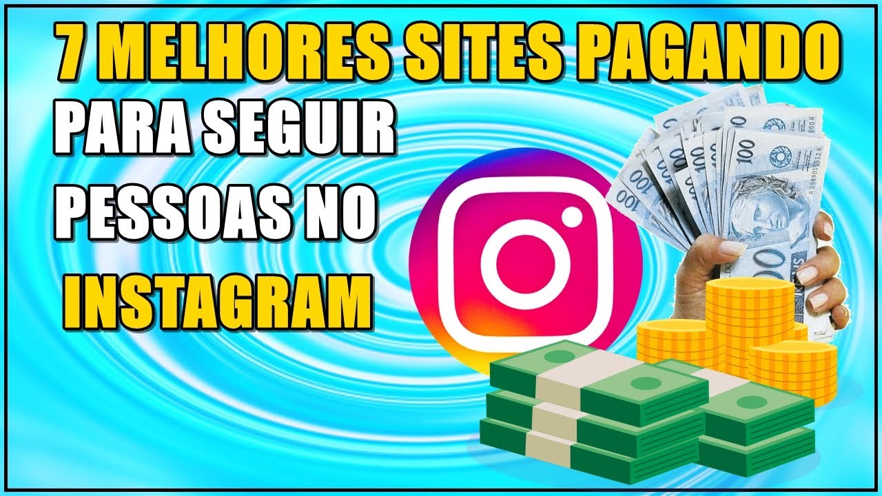 7 MELHORES SITES PARA GANHAR DINHEIRO SEGUINDO E CURTINDO PESSOAS NO INSTAGRAM PAGANDO 2022