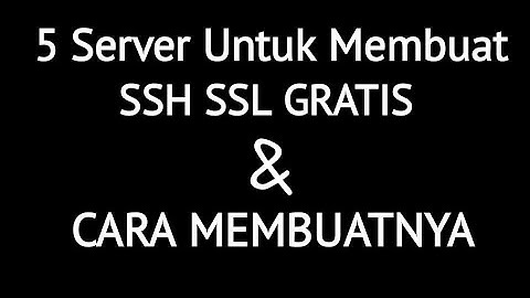 Cara Membuat Akun SSH SSL Gratis dan 5 Server Penyedia Akun SSH SSL 2018