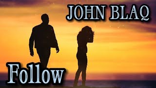 John Blaq - Follow (Lyrics)