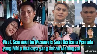 Viral, Seorang Ibu Menangis Saat Bertemu Pemuda yang Mirip Anaknya yang Sudah Meninggal..!?