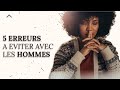 5 erreurs des femmes clibataires avec les hommes