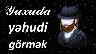 Yuxuda yəhudi görmək ☾✵ Qısa Yuxuyozma