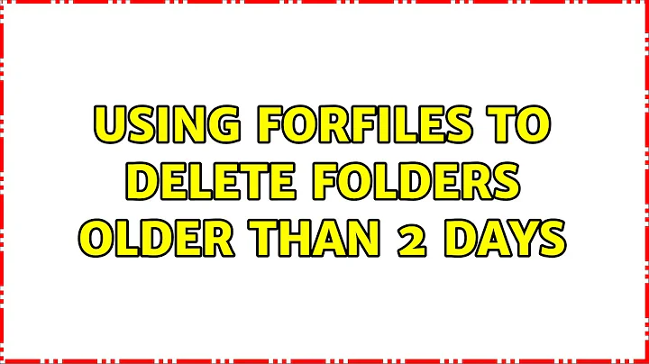 Using FORFILES to delete Folders older than 2 days (3 Solutions!!)
