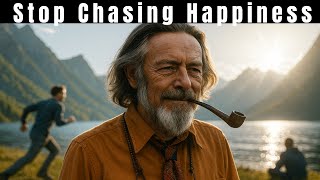 Why Spiritually Awakened People Stop Chasing Happiness and Discover Serenity – Alan Watts