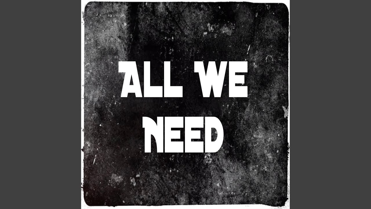 All We Need