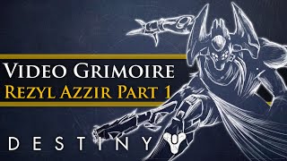 Destiny Lore - Video Grimoire: Rezyll Azzir, Before these Walls (Part 1)