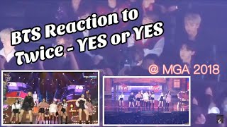 [181106] BTS Reaction to Twice - Yes Or Yes @ MGA  2018