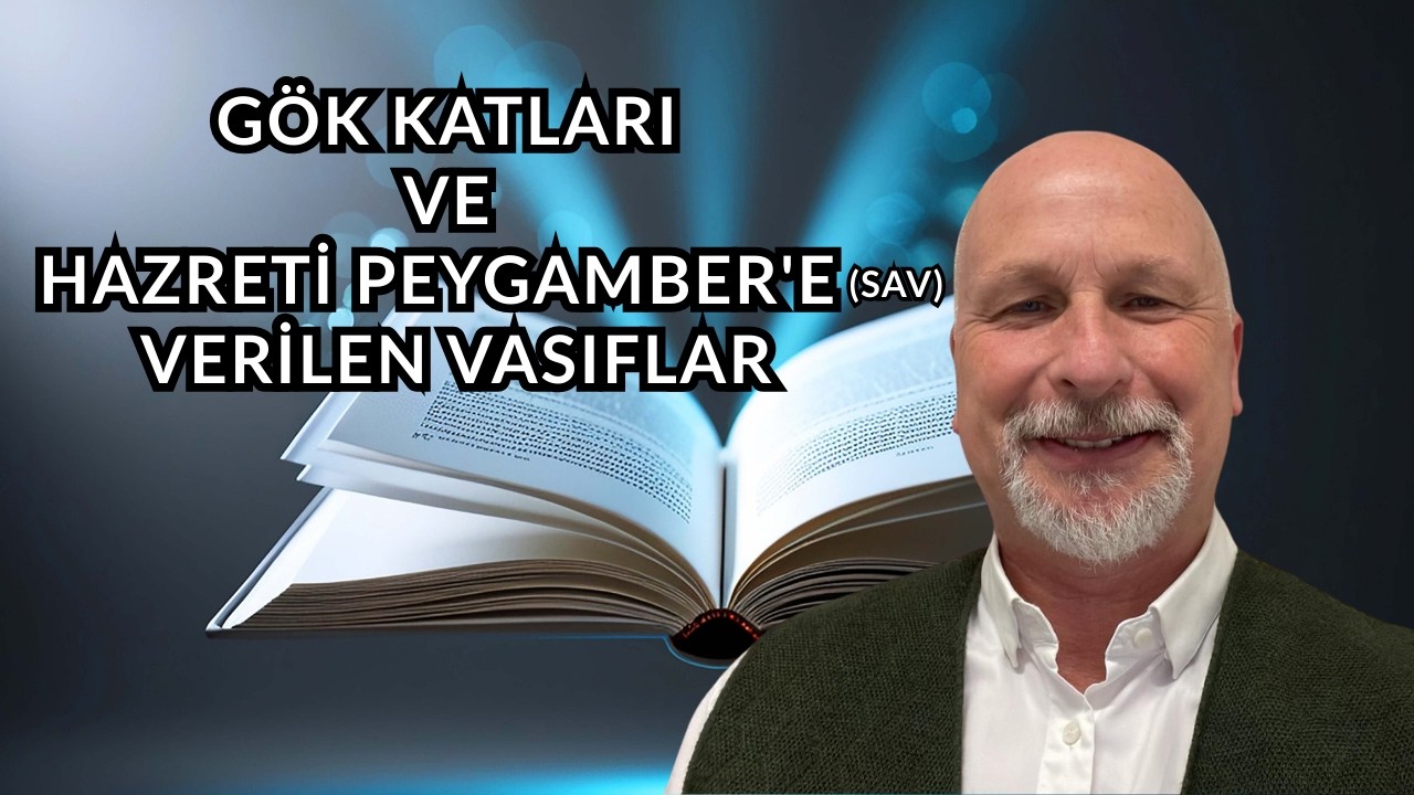 GÖK KATLARI VE HAZRETİ PEYGAMBER'E (SAV) VERİLEN VASIFLAR