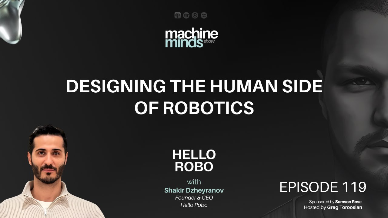 Designing the Human Side of Robotics with Shakir Dzheyranov