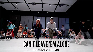 Can't Leave 'Em Alone - Choreography by Icey／Zion