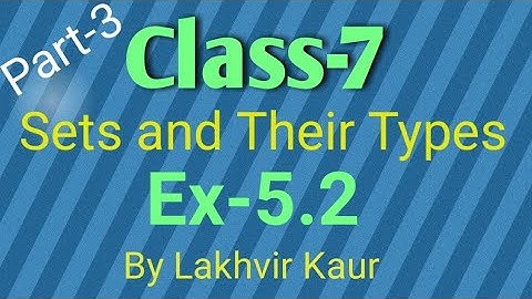 Class 7 Maths Chapter 5//Ex-5.2//Part 3//Sets and their Types//ICSE Board// by Lakhvir Kaur