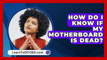How Do I Know If My Motherboard Is Dead? - LearnToDIY360.com