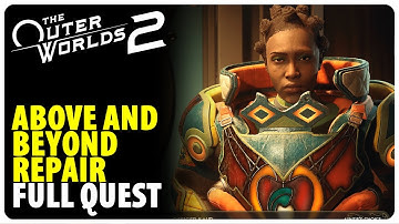 Above and Beyond Repair - Full Quest Walkthrough | The Outer Worlds 2