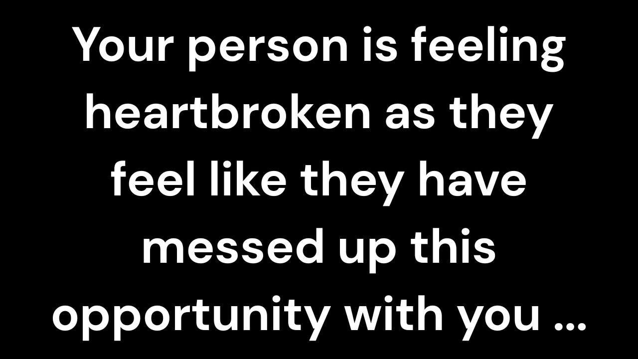 Your person is feeling heartbroken as they feel like they have messed up this opportunity with you..