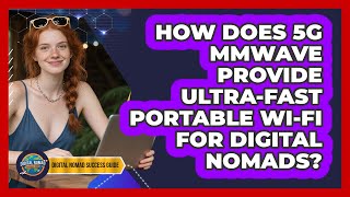 How Does 5G mmWave Provide Ultra-fast Portable Wi-Fi For Digital Nomads?