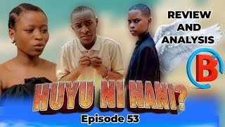 HUYU NI NANI ep 53 •Full Episode 1 #review    •WHO IS HE? | DEEP #REVIEW AND ANALYSIS part (a)