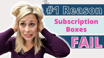 The #1 Reason New Subscription Box Businesses FAIL