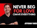 NEVER BEG for LOVE and have everything NATURALLY ~ The Art Of Not Forcing Lo