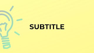What is the meaning of the word SUBTITLE
