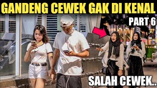 GANDENG CEWEK GAK DI KENAL!! TERNYATA SALAH.. PART 6