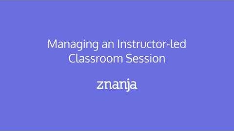 Managing an Instructor led Classroom Session