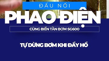 CHIA SẺ CÁCH ĐẤU PHAO ĐIỆN BÁO ĐẦY CHO BIẾN TẦN BƠM NLMT POWERS SG600
