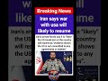Iran says war with usa will  likely to resume