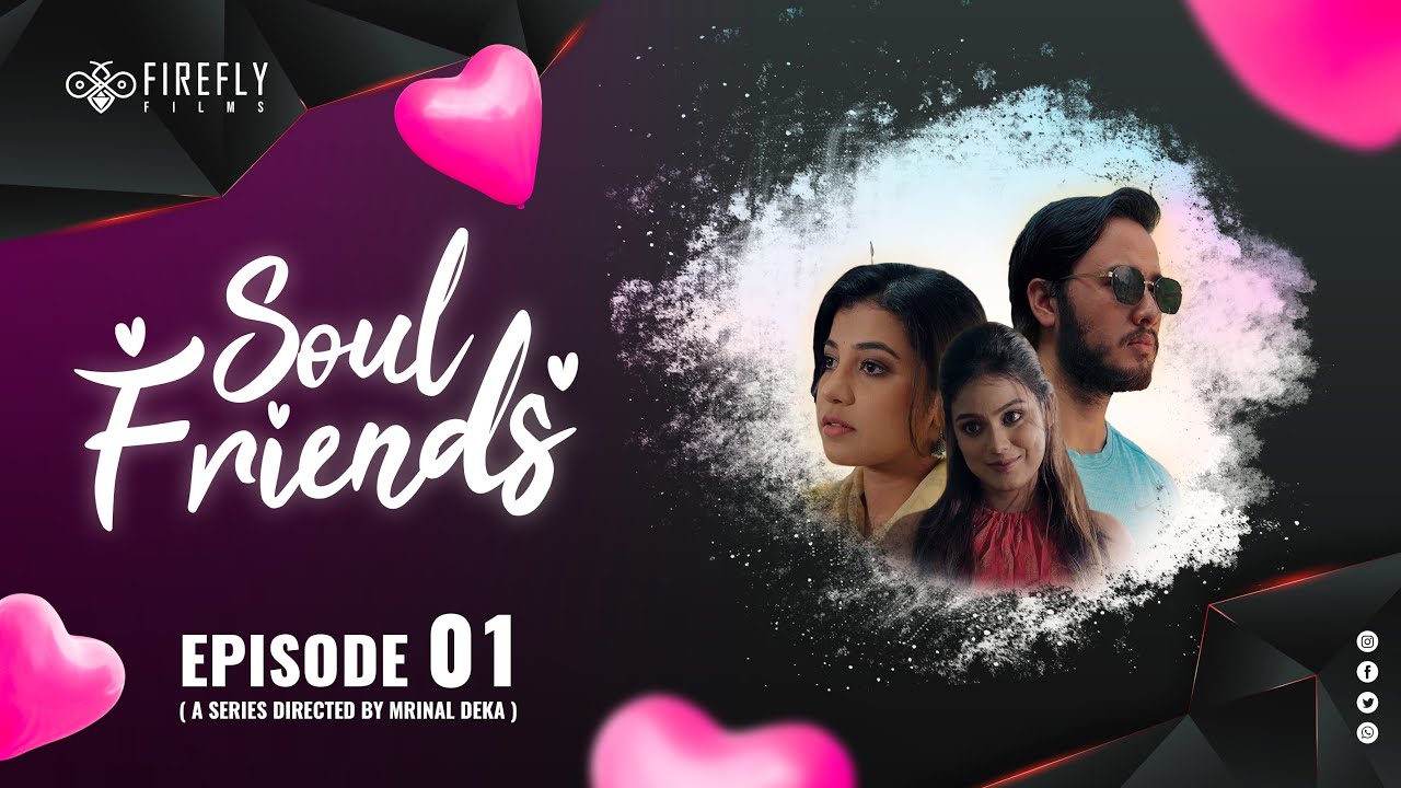 SOUL FRIENDS Episode 01  Firefly Films Junu Nath Nirupom Saikia  webseries  lovestory  heartbreak