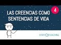 Vídeo 4 Las creencias como sentencias de vida