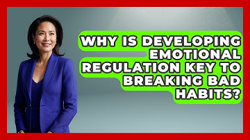 Why Is Developing Emotional Regulation Key To Breaking Bad Habits? - Habit Hacks Hub
