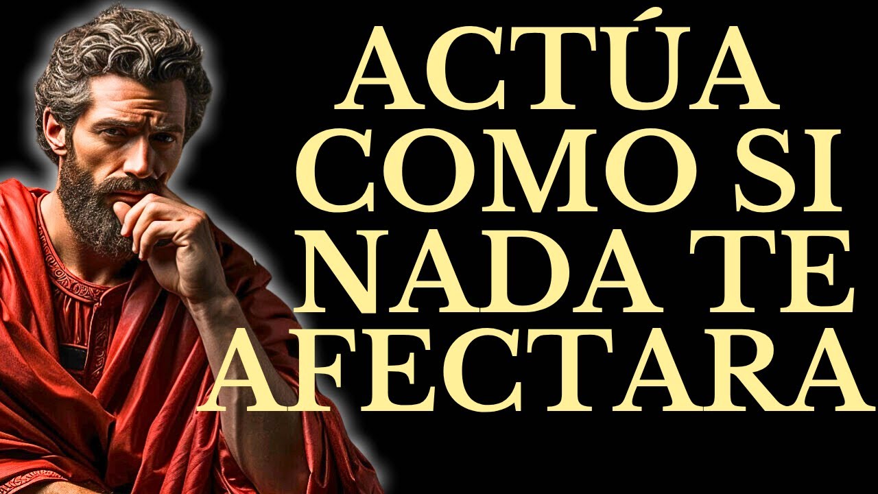 ACTÚA COMO SI NADA TE AFECTARA Y MIRA LO QUE SUSCEDE l ESTOCISMO