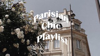 a very chic parisian playlist for your aspiring french lifestyle (french chic playlist)