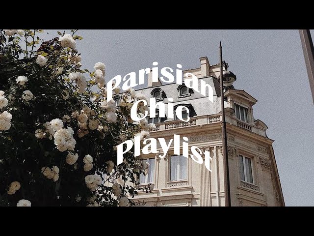 a very chic parisian playlist for your aspiring french lifestyle (french chic playlist) class=