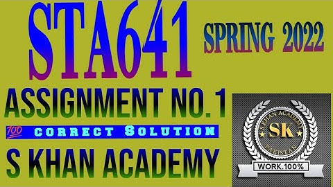STA641 ASSIGNMENT NO 1 SOLUTION SPRING 2022. ||S KHAN ACADEMY||