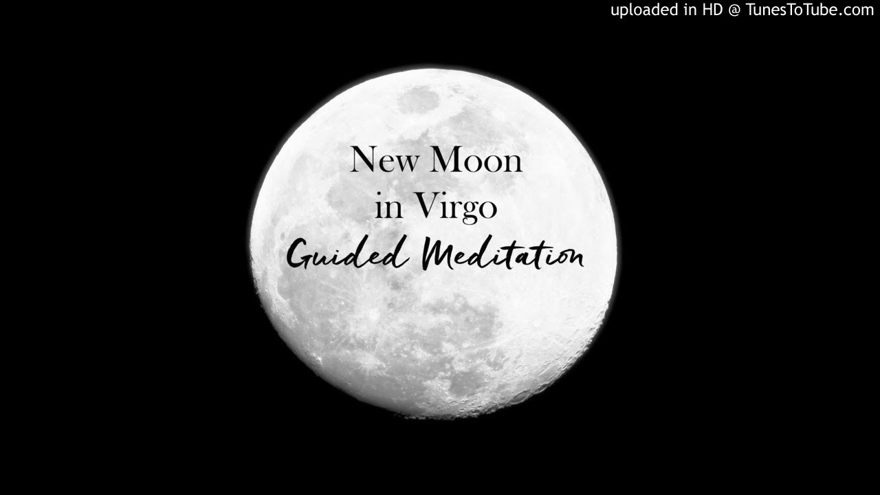Guided Meditation for New Moon in Virgo: September 19/20, 2017 - YouTube