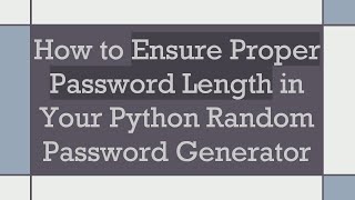How to Ensure Proper Password Length in Your Python Random Password Generator