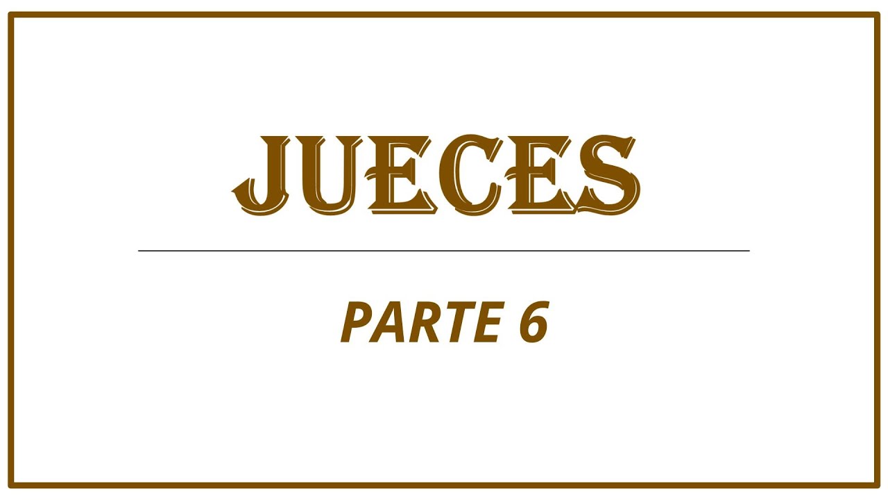 ESTUDIO BÍBLICO - JUECES PARTE 6