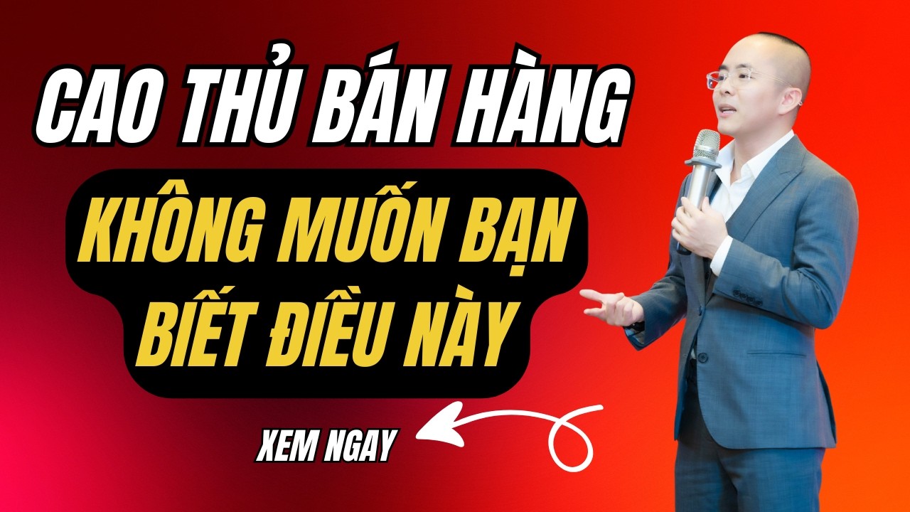 Cao Thủ Bán Hàng Không Muốn Ai Biết Cách Này | Master Anh Đức