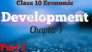 Class 10th- ECONOMICS -NCERT- Chapter 1- DEVELOPMENT [PART 1]