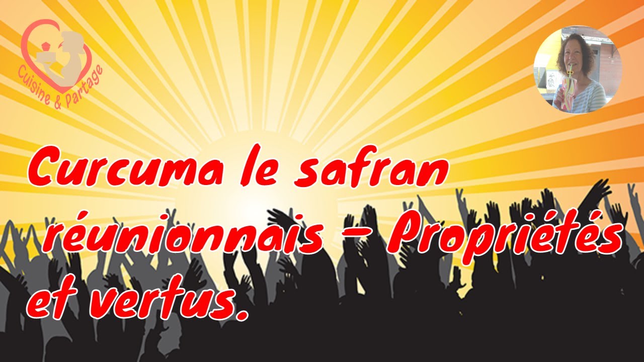 Curcuma le safran réunionnais - Propriétés et vertus.