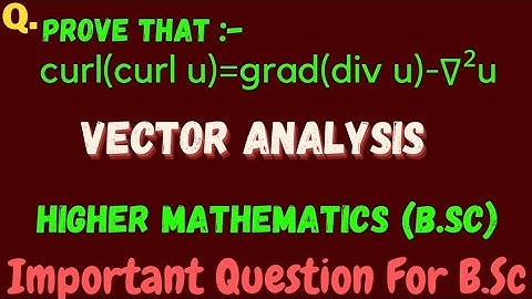 Prove that:- curl(curl u)=grad(div u)-Δ²u || vector analysis