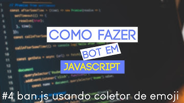 DESENVOLVENDO BOT EM JAVASCRIPT #4 - COMANDO DE BAN USANDO COLETOR DE EMOJI