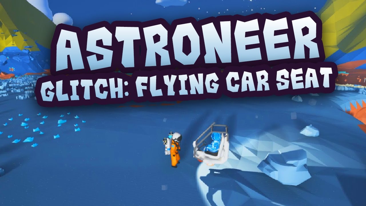Astroneer Glitch: Flying Car Seat - YouTube