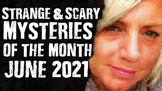 Strange & Scary Mysteries of the Month - JUNE 2021