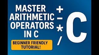 Master Arithmetic Operators in C – Beginner Friendly Tutorial!