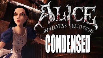 Alice: Madness Returns (Story Condensed)