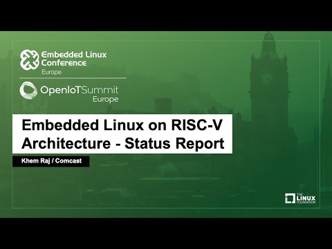 Embedded Linux on RISC-V Architecture - Status Report - Khem Raj, Comcast