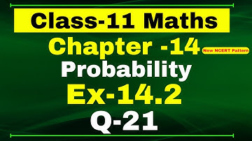 Ex-14.2 Q-21 Class 11 Maths | Chapter 14 (Probability) | NCERT Math CBSE