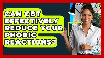 Can CBT Effectively Reduce Your Phobic Reactions? - CBT Toolkit